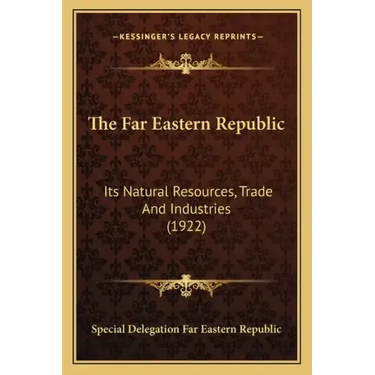 The Far Eastern Republic: Its Natural Resources, Trade And Industries (1922)