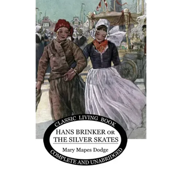 Hans Brinker: (or The Silver Skates)