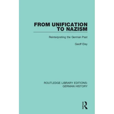 From Unification to Nazism: Reinterpreting the German Past