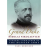Grand Duke Nikolai Nikolaevich: Supreme Commander of the Russian Army