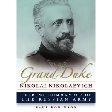 Grand Duke Nikolai Nikolaevich: Supreme Commander of the Russian Army