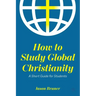 How to Study Global Christianity: A Short Guide for Students