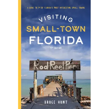 Visiting Small-Town Florida: A Guide to 79 of Florida's Most Interesting Small Towns