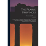 The Prairie Provinces; a Short History of Manitoba, Saskatchewan, and Alberta, Being a Revision of "A History of Manitoba and the North-West Territori