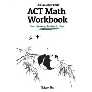 The College Panda's ACT Math Workbook: More Advanced Practice By Topic