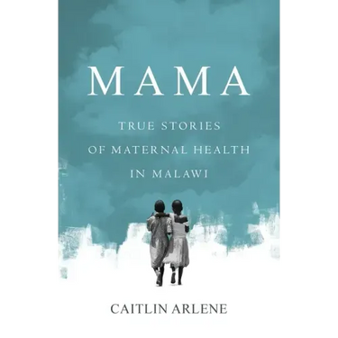 Mama: True Stories of Maternal Health in Malawi