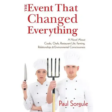 The Event That Changed Everything: A Novel About Cooks, Chef's, Restaurant Life, Farming, Relationships and Environmental Consciousness