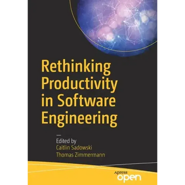 Rethinking Productivity in Software Engineering
