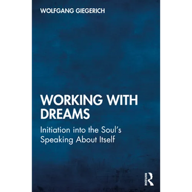 Working With Dreams: Initiation into the Soul's Speaking About Itself