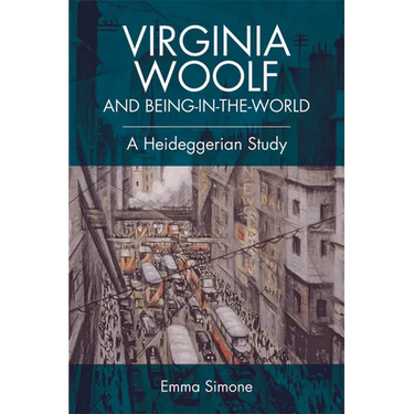 Virginia Woolf and Being-In-The-World: A Heideggerian Study
