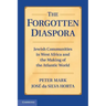 The Forgotten Diaspora: Jewish Communities in West Africa and the Making of the Atlantic World