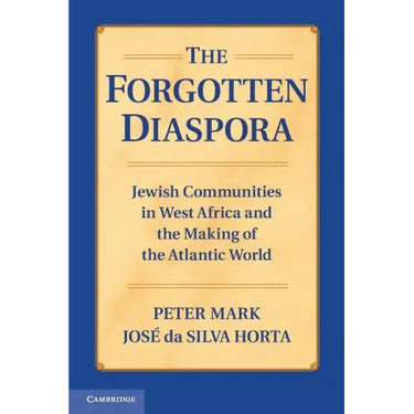 The Forgotten Diaspora: Jewish Communities in West Africa and the Making of the Atlantic World