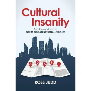 Cultural Insanity: And the roadmap to Great Organisational Culture