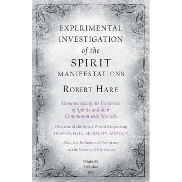 Experimental Investigation of the Spirit Manifestations, Demonstrating the Existence of Spirits and their Communion with Mortals - Doctrine of the Spi