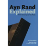 Ayn Rand Explained: From Tyranny to Tea Party