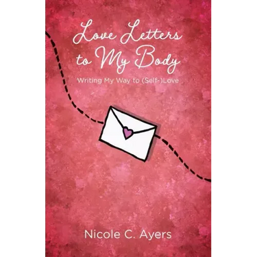 Love Letters to My Body: Writing My Way to (Self-)Love