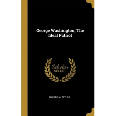 George Washington, The Ideal Patriot