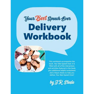 Your Best Speech Ever: Delivery Workbook: The ultimate public speaking "How To Workbook" featuring a proven design and delivery system.