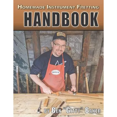 Homemade Instrument Fretting Handbook: A Complete How-To Guide for Fretting Cigar Box Guitars & More