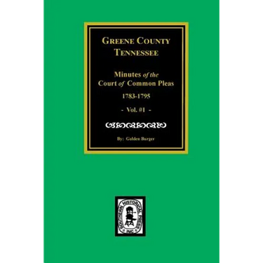 Greene County, Tennessee Minutes of the Court of Common Pleas, 1783-1795. (Vol. #1).