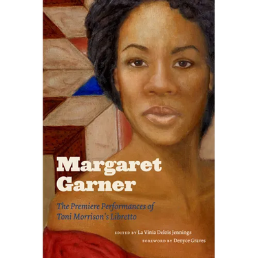 Margaret Garner: The Premiere Performances of Toni Morrison's Libretto