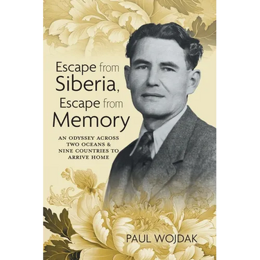 Escape from Siberia, Escape from Memory: An Odyssey Across Two Oceans & Nine Countries to Arrive Home