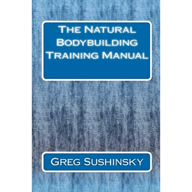 The Natural Bodybuilding Training Manual