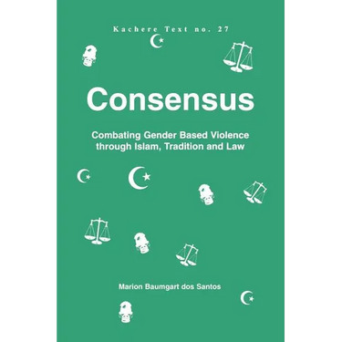 Consensus. Combating Gender Based Violence through Islam, Tradition and Law