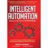 Intelligent Automation: Learn how to harness Artificial Intelligence to boost business & make our world more human