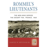 Rommel's Lieutenants: The Men Who Served the Desert Fox, France, 1940
