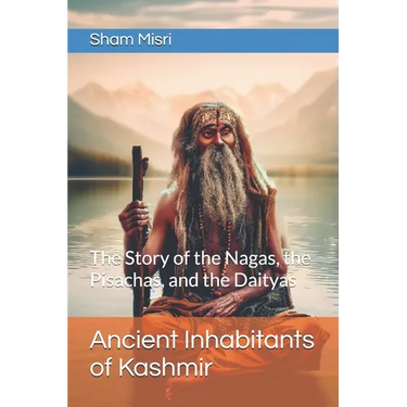 Ancient Inhabitants of Kashmir: The Story of the Nagas, the Pisachas, and the Daityas