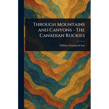 Through Mountains and Canyons - The Canadian Rockies