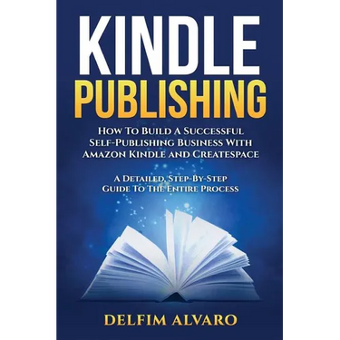 Kindle Publishing: How To Build A Successful Self-Publishing Business With Amazon Kindle and Createspace. A Detailed, Step-By-Step Guide