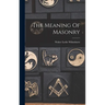 The Meaning Of Masonry