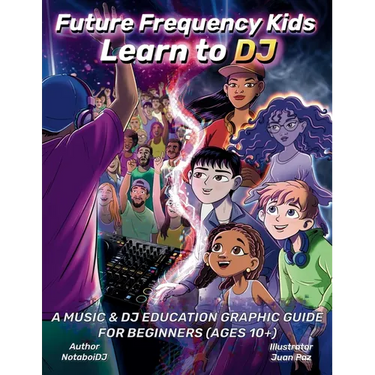 Future Frequency Kids: Learn to DJ: A Music & DJ Education Graphic Guide for Beginners (Ages 10+)