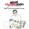 Mean Coloring Books: A Real Adult Coloring Book: How Not to Deal with Stress at Work