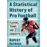 A Statistical History of Pro Football: Players, Teams and Concepts