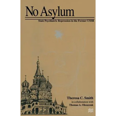 No Asylum: State Psychiatric Repression in the Former USSR