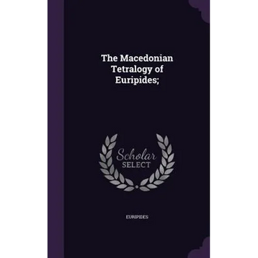 The Macedonian Tetralogy of Euripides;