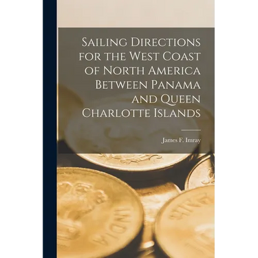 Sailing Directions for the West Coast of North America Between Panama and Queen Charlotte Islands