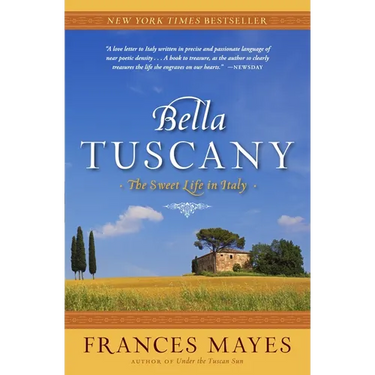 Bella Tuscany: The Sweet Life in Italy