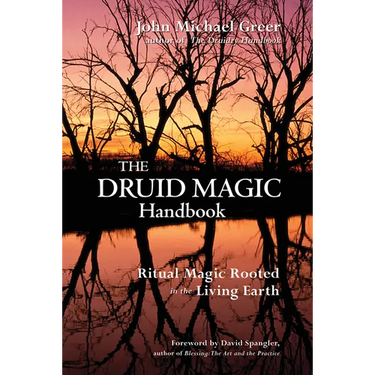 The Druid Magic Handbook: Ritual Magic Rooted in the Living Earth