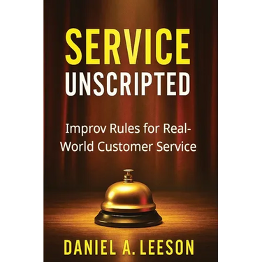 Service Unscripted: Improv Rules for Real-World Success