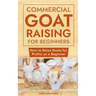 Commercial Goat Raising for Beginners: How to Raise Goats for Profits as a Beginner