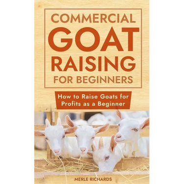 Commercial Goat Raising for Beginners: How to Raise Goats for Profits as a Beginner