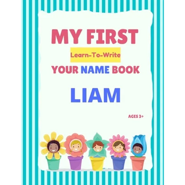 My First Learn-To-Write Your Name Book: Liam