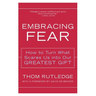 Embracing Fear: How to Turn What Scares Us Into Our Greatest Gift