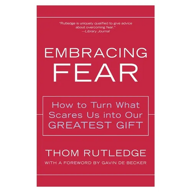 Embracing Fear: How to Turn What Scares Us Into Our Greatest Gift
