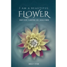 I Am a Beautiful Flower: What Every Flowering Girl Should Know