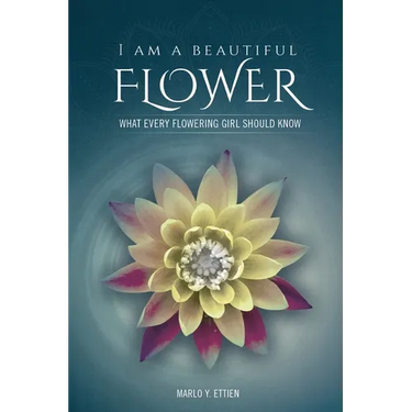 I Am a Beautiful Flower: What Every Flowering Girl Should Know